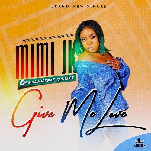 MiMi Jk – Give Me Love [Prod By IG Beatz]