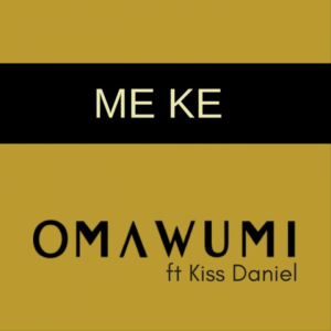 Omawumi & Kiss Daniel – Me Ke