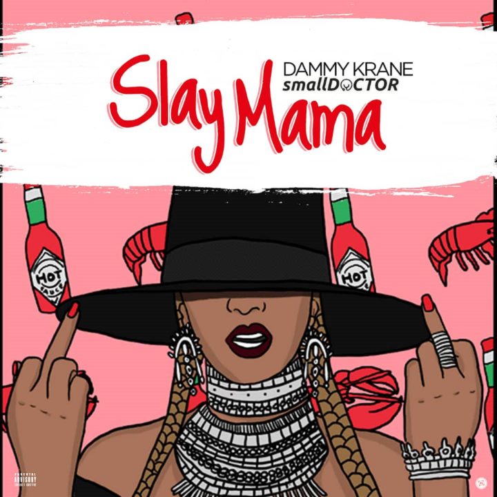Dammy Krane ft. Small Doctor – Slay Mama (Prod. by Dicey)