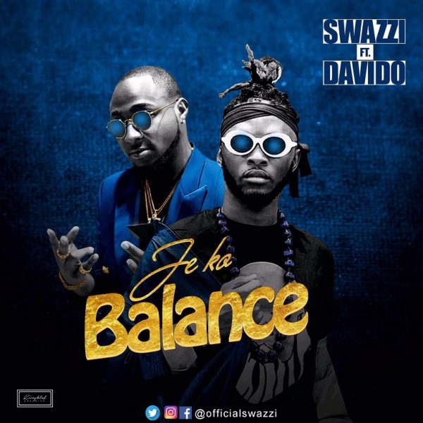Swazzi ft Davido – Je Ko Balance