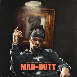 King Perryy Ft. Timaya – Man On Duty (MOD)