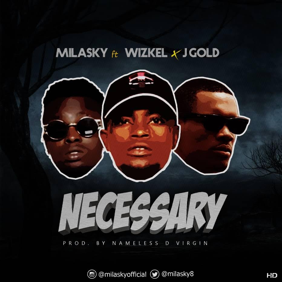 Milasky Ft. Wizkel & JGold – Necessary