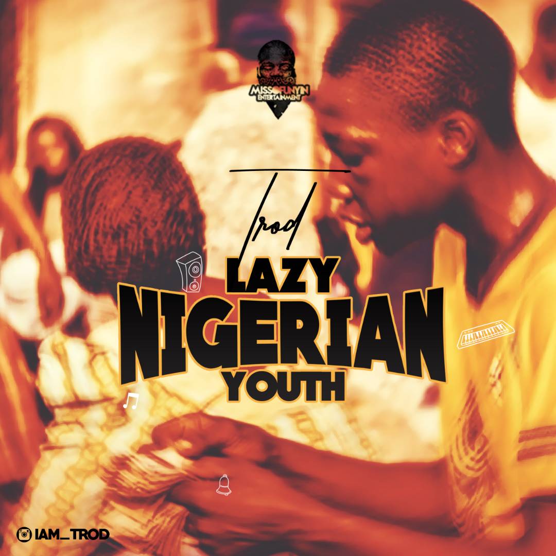 Trod - Lazy Nigerian Youths