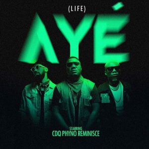CDQ ft Phyno & Reminisce – Aye (Life)