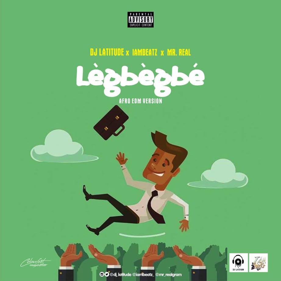 Dj Latitude X Iambeatz X Mr Real - Legbegbe Edm Refix