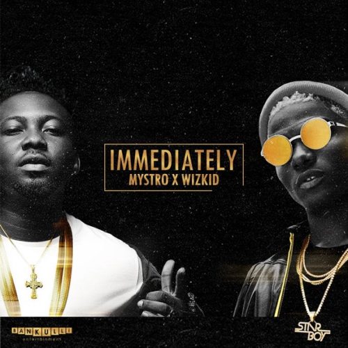 Mystro x Wizkid – Immediately