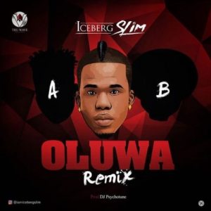Iceberg Slim – Oluwa (Remix) ft. Reekado Banks & Oritse Femi