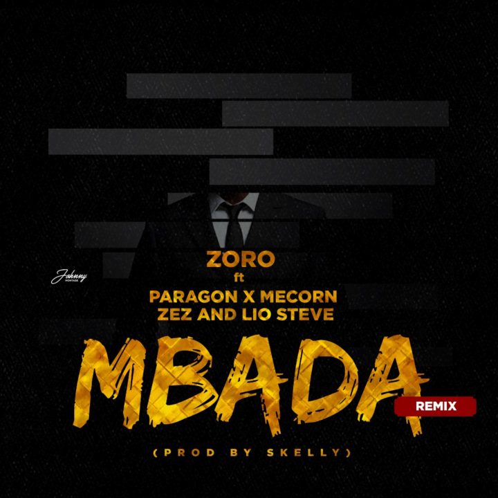 Zoro ft Paragon, Mecorn, Zez & Lio Steve – Mbada (Remix)