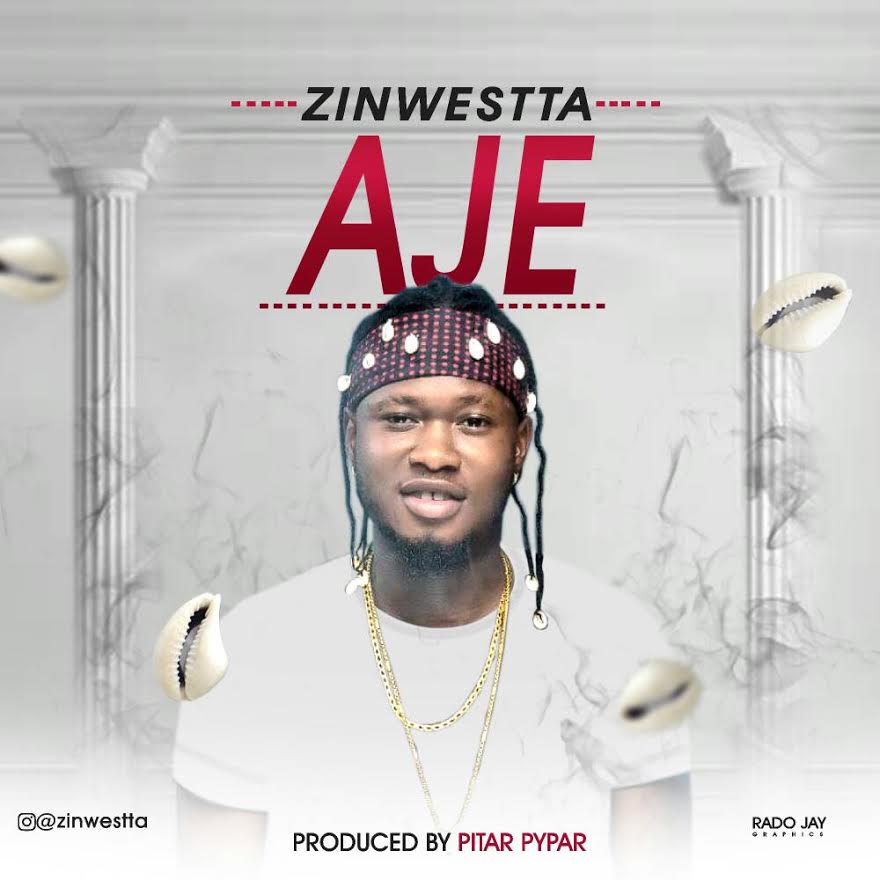 Zinwestta - Aje (Prod. By Pitar Pypar)