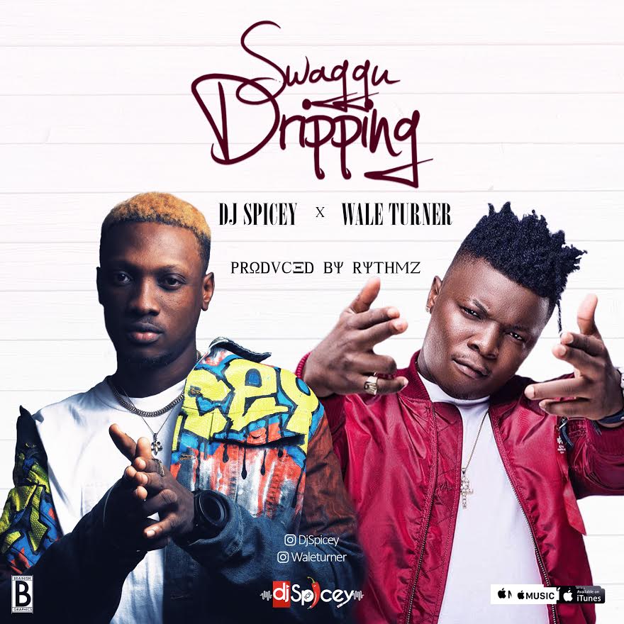 Dj Spicey x Wale Turner - Swaggu Dripping (Prod By Rythmz)
