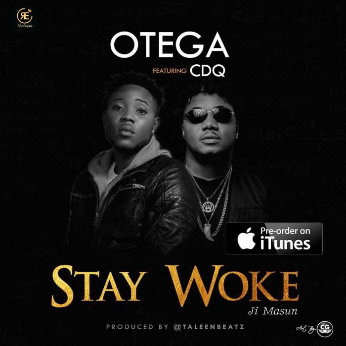 Otega Ft. CDQ – Stay Woke (Ji Masun)