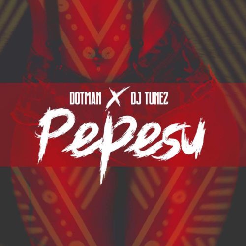 Dotman X DJ Tunez – Pepesu