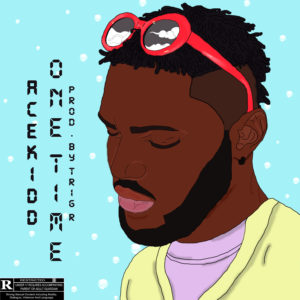 Acekidd - One Time (Prod. Trig R)