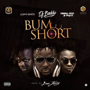 Dj Baddo ft. Dr Sid & Reekado Banks - Bum Short 