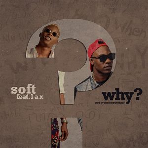 Soft - Why ft L.A.X