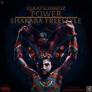 Elkay Soundz - Power & Shakara (Freestyle)
