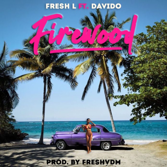 Fresh L Ft. Davido – Firewood