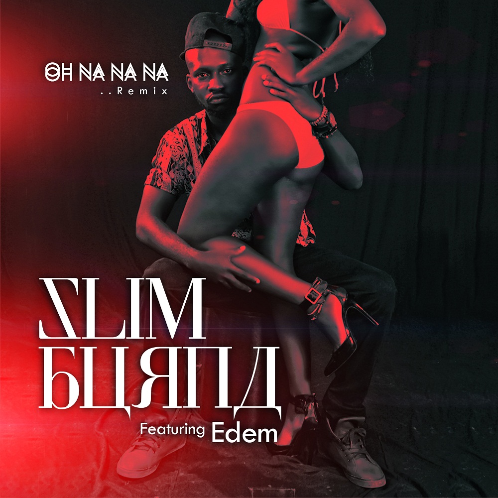 Slim Burna - Oh Na Na Na Remix Ft. Edem