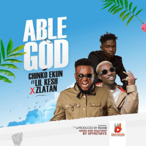 Chinko Ekun – Able God ft. Lil Kesh & Zlatan