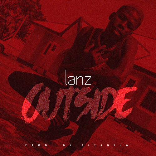 Lanz - Outside (Prod. By Tytanium)
