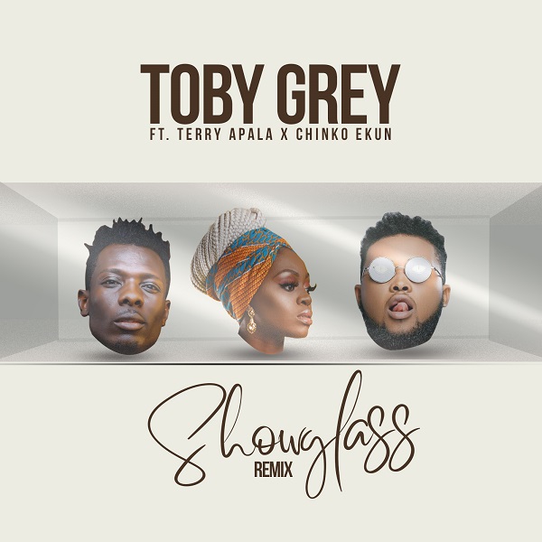 Toby Grey – Show Glass (Remix) ft. Terry Apala, Chinko Ekun