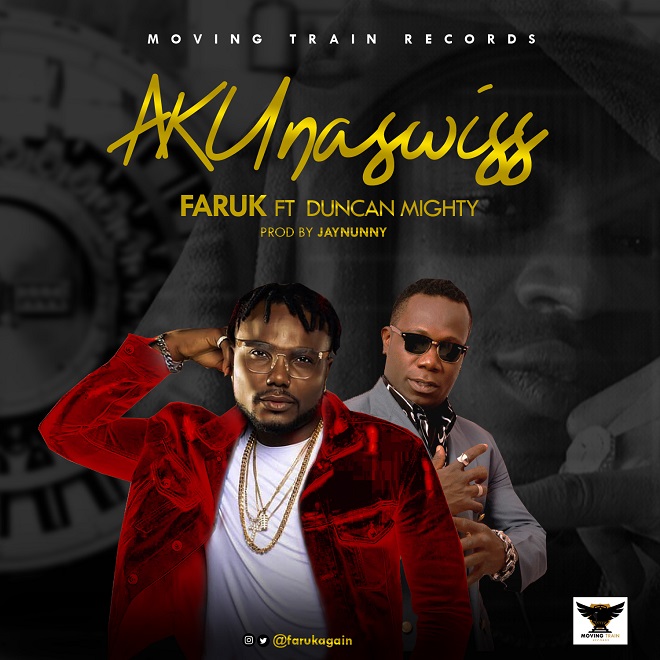 Faruk ft. Duncan Mighty - AKUnaswiss