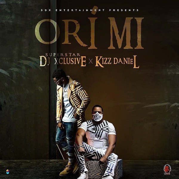 DJ Xclusive – Ori Mi ft. Kizz Daniel