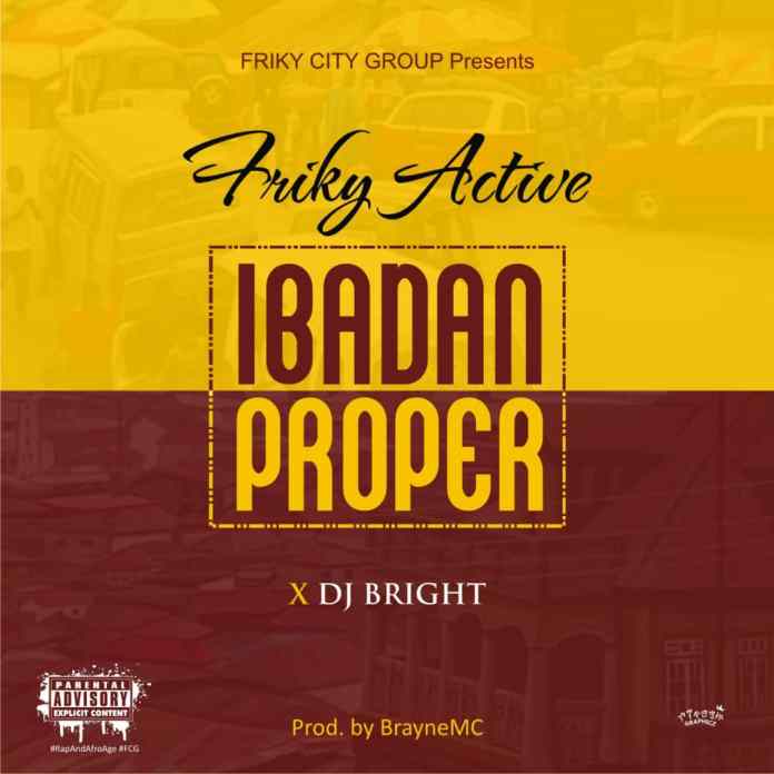 Friky Active - Ibadan Proper Ft. DJ Bright