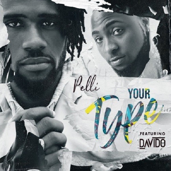 Pelli – Your Type ft. Davido