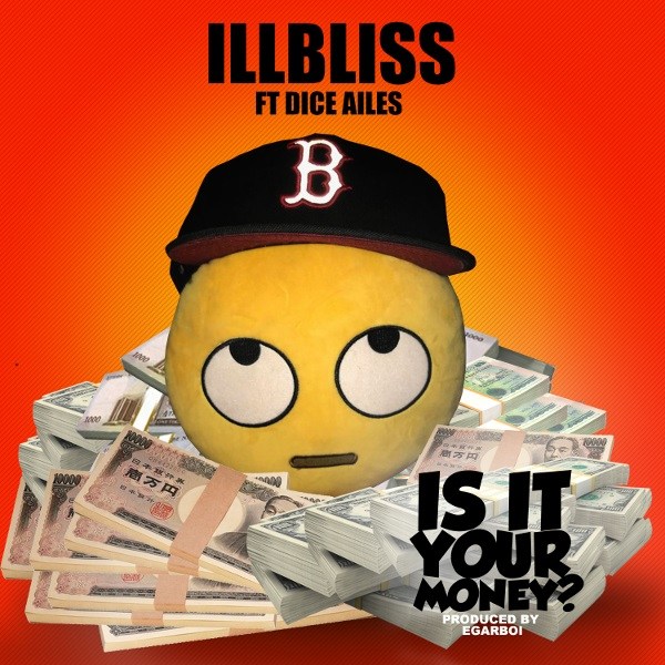 iLLbliss – Is It Your Money? ft. Dice Ailes