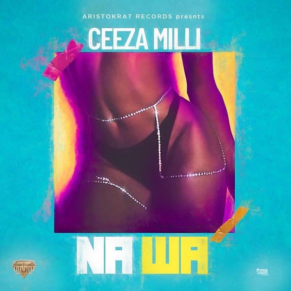Ceeza Milli – Na Wa (Prod. Spellz)