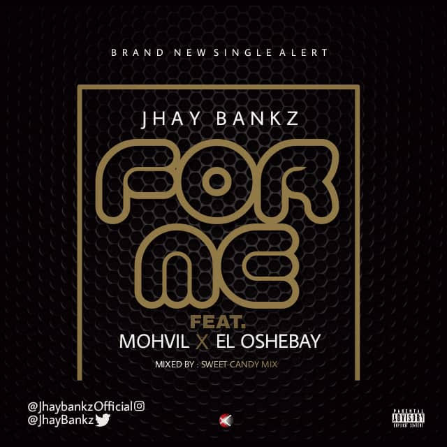 Jhay Bankz Ft. Mohvil X El Oshebay- For Me