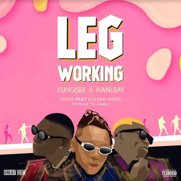 Yung6ix & Hanu Jay – Leg Working ft. Zlatan