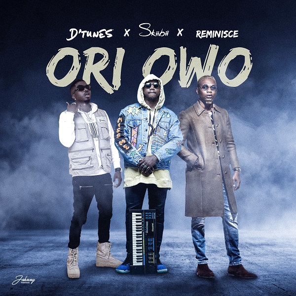 D'Tunes - Ori Owo ft Reminisce & Skiibii