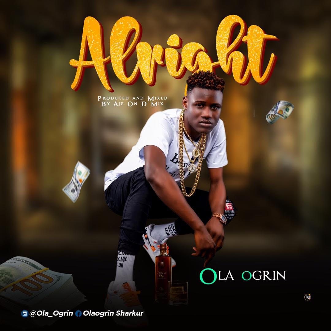 Ola Ogrin - Alright (Prod. by Aje On D Mix)