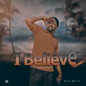 Dr Crude – I Believe