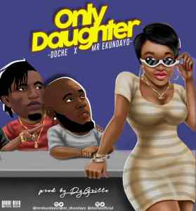 Doche x Mr Ekunadayo - Only Daughter (Prod by DyGrillo)