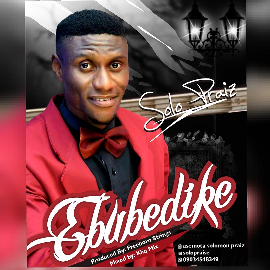 Solo Praiz - Ebubedike