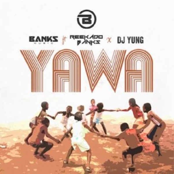 Banks Music – Yawa ft. Reekado Banks, DJ Yung