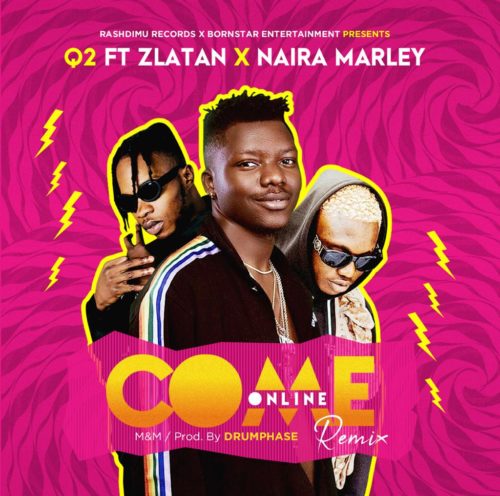 Q2 – Come Online (Remix) ft. Zlatan & Naira Marley