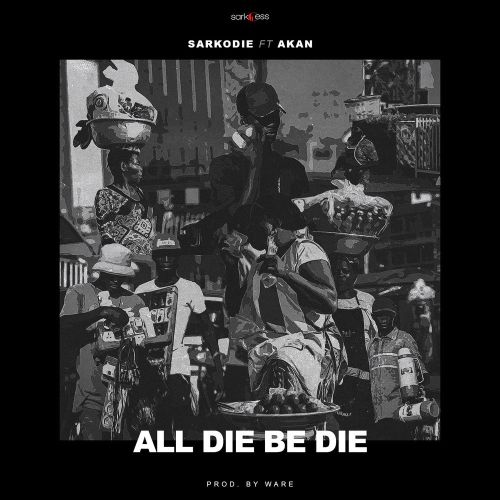 Sarkodie ft. Akan – All Die Be Die