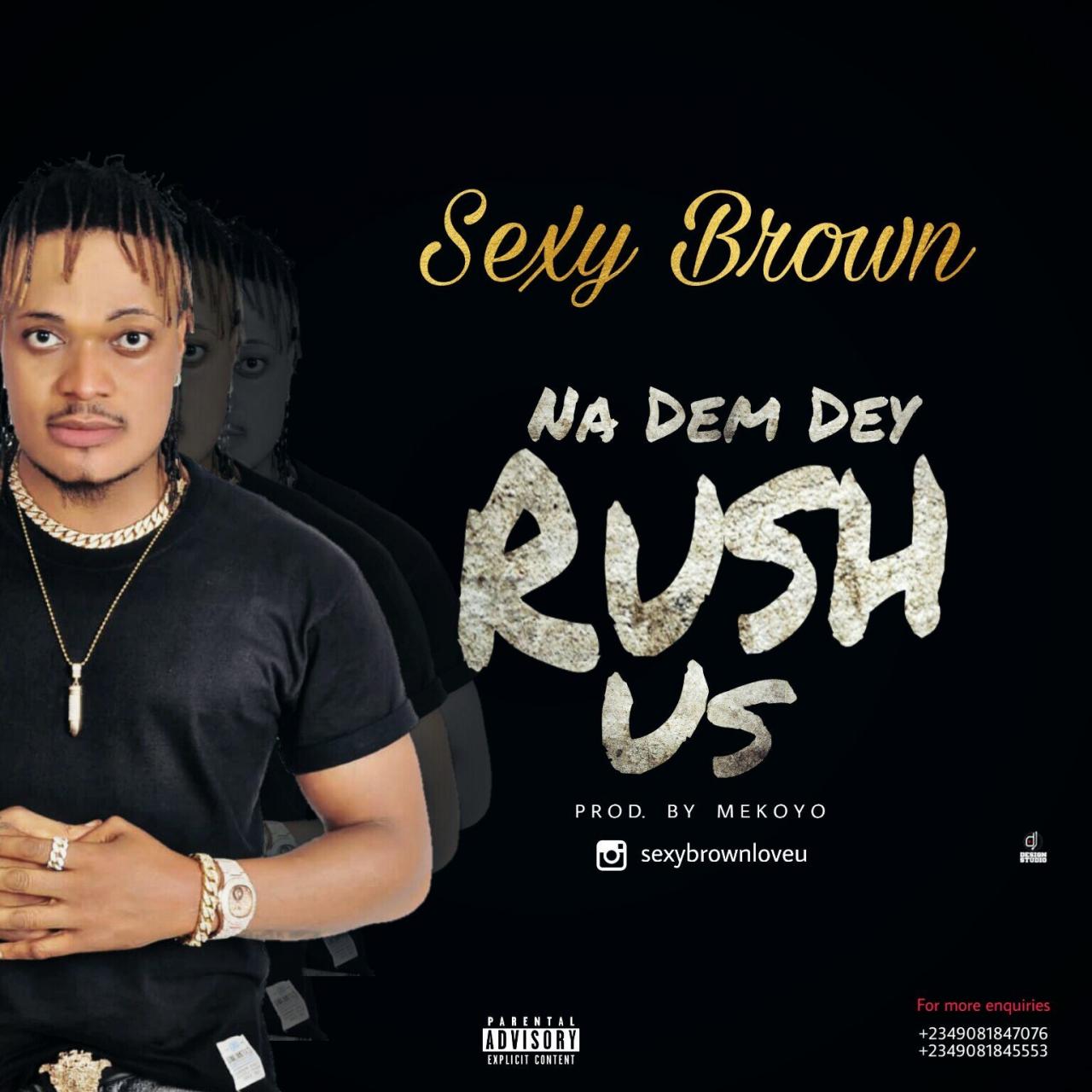 SexyBrown – Na Dem Dey Rush Us