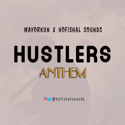 Mayorkun x Hofishal Sounds - Hustlers Anthem