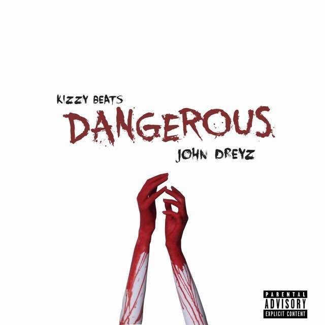 John Dreyz - Dangerous (Prod. By Kizzy Beatz)