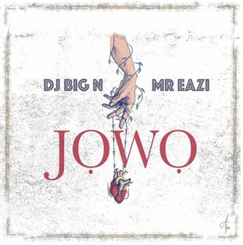 DJ Big N & Mr Eazi – Jowo