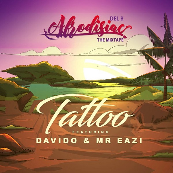 Del B – Tattoo ft. Davido, Mr Eazi