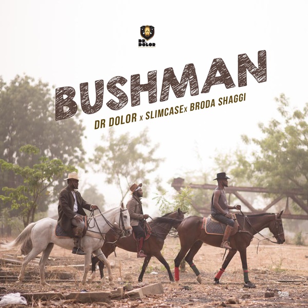 Dr Dolor – Bushman ft. Slimcase, Broda Shaggi