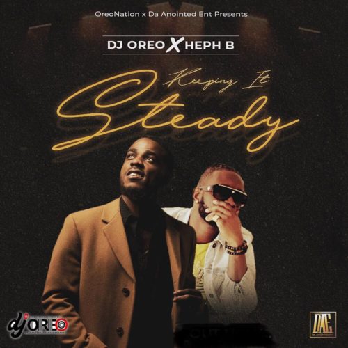 DJ Oreo – Keeping it Steady ft. Heph B
