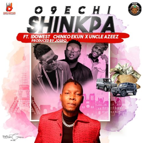 O9echi – Shinkpa ft. Idowest, Chinko Ekun, Uncle Azeez