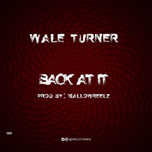 Wale Turner – Back At It (Freestyle)